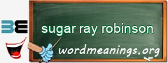 WordMeaning blackboard for sugar ray robinson